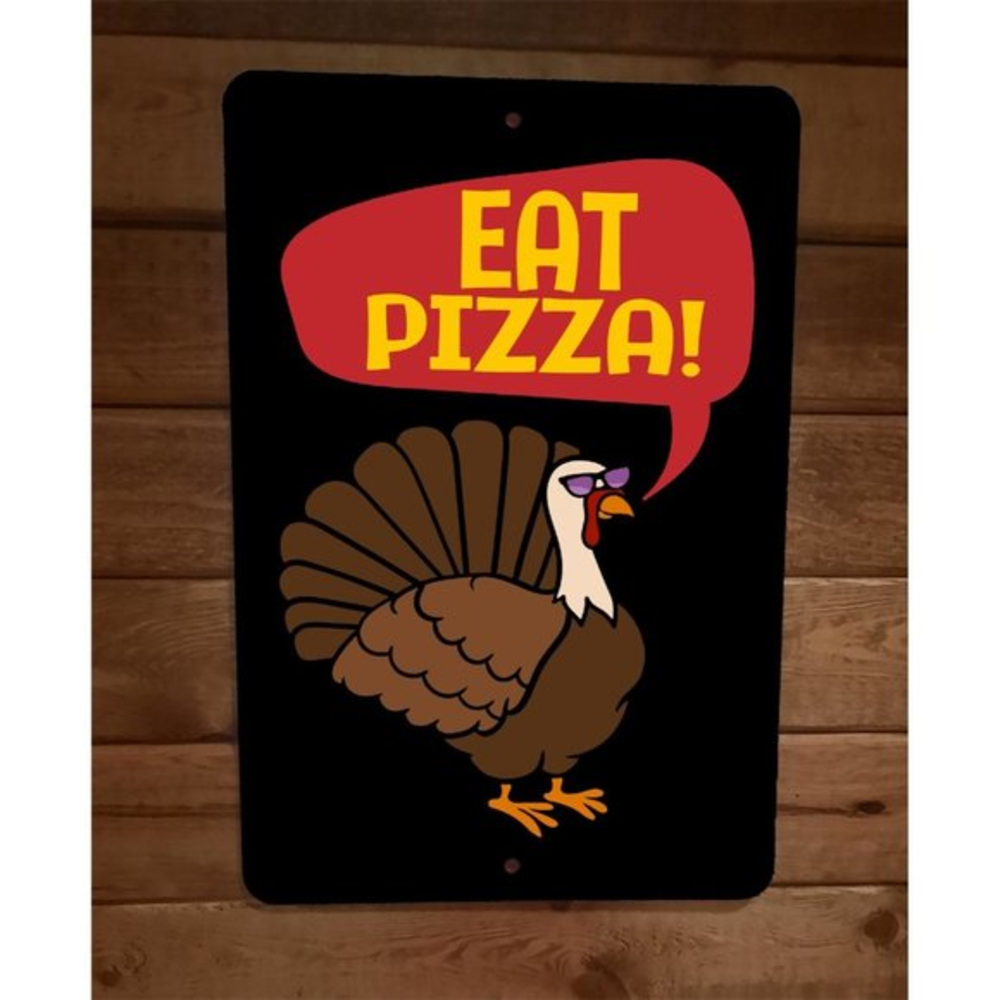 Eat Pizza Not Turkey Humorous Thanksgiving 8x12‎ Metal Wall Sign Poster